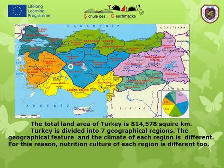 The total land area of Turkey is 814,578 squire km. Turkey is divided into 7 geographical regions. The geographical feature and the climate of each region.