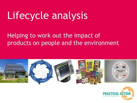 Lifecycle analysis Helping to work out the impact of products on people and the environment.