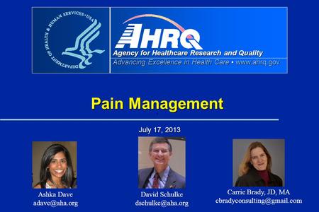 Agency for Healthcare Research and Quality Advancing Excellence in Health Care  Pain Management f July 17, 2013 Carrie Brady, JD, MA