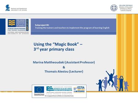 Subproject 03: Training the trainers and teachers to implement the program of learning English Using the “Magic Book” – 3 rd year primary class Marina.