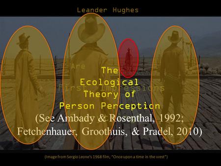 (Image from Sergio Leone’s 1968 film, “Once upon a time in the west”) Leander Hughes First Impressions Everything? Are The Ecological Theory of Person.