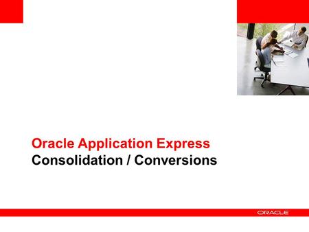 Oracle Application Express Consolidation / Conversions.