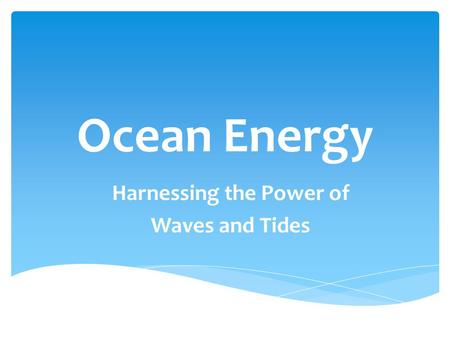 Harnessing the Power of Waves and Tides
