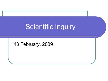 Scientific Inquiry 13 February, 2009. Scientific Inquiry What is it? - Your definition - NSTA Position Statement - Other internet resources.