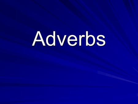 Adverbs. Review what we already know! Noun – person, place, thing, or idea dogmountainsfamily Pronoun – takes the place of a noun a dog - it the mountains.