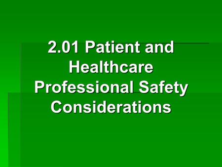 2.01 Patient and Healthcare Professional Safety Considerations
