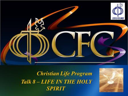Christian Life Program Talk 8 – LIFE IN THE HOLY SPIRIT