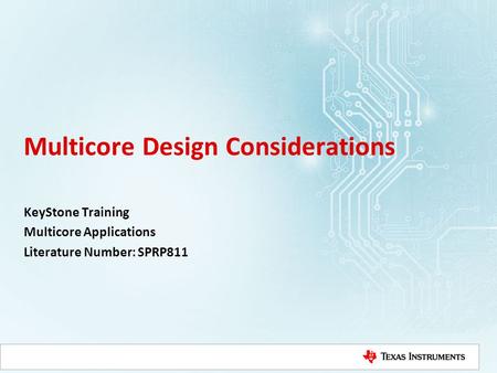 Multicore Design Considerations KeyStone Training Multicore Applications Literature Number: SPRP811.