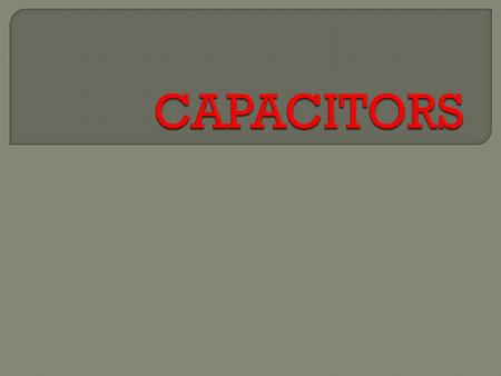 1. Proper understanding of the definition of capacitors. 2. Identify the relationship between a resistor and a capacitor. 3. Calculate capacitance in.