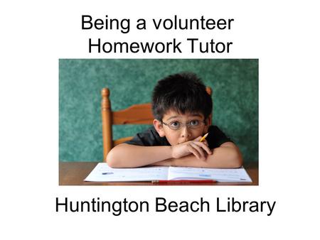 Being a volunteer Homework Tutor Huntington Beach Library.