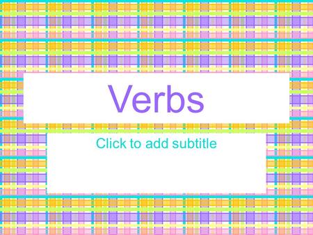 Verbs Click to add subtitle Type 1date What is a verb? Brainstorm a definition.