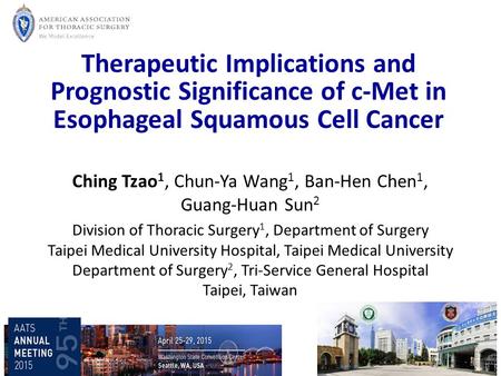Therapeutic Implications and Prognostic Significance of c-Met in Esophageal Squamous Cell Cancer Ching Tzao 1, Chun-Ya Wang 1, Ban-Hen Chen 1, Guang-Huan.