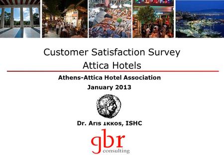 Dr. Aris Ikkos, ISHC Customer Satisfaction Survey Attica Hotels Athens-Attica Hotel Association January 2013.