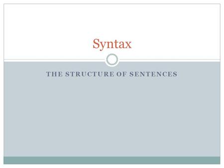 THE STRUCTURE OF SENTENCES Syntax. Learning objectives Explain the notions “language organ” and “Universal Grammar” Explain the similarities and differences.