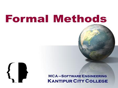 MCA –Software Engineering Kantipur City College. Topics include  Formal Methods Concept  Formal Specification Language Test plan creation Test-case.