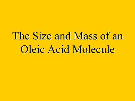 The Size and Mass of an Oleic Acid Molecule. 1. Estimate the Width of the drop.