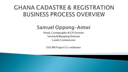 GHANA CADASTRE & REGISTRATION BUSINESS PROCESS OVERVIEW