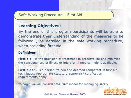 Safe Working Procedure – First Aid Learning Objectives: By the end of this program participants will be able to demonstrate their understanding of the.