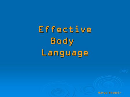 Effective Body Language Marwa Khodeir. Body Language is how you physically present yourself to others. Body language has been proven to be an extremely.