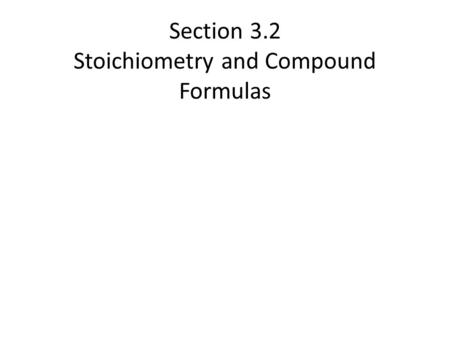 Section 3.2 Stoichiometry and Compound Formulas