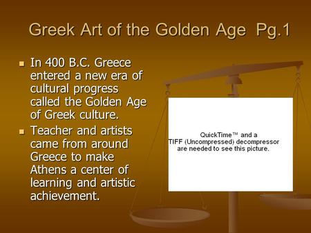 Greek Art of the Golden Age Pg.1 Greek Art of the Golden Age Pg.1 In 400 B.C. Greece entered a new era of cultural progress called the Golden Age of Greek.