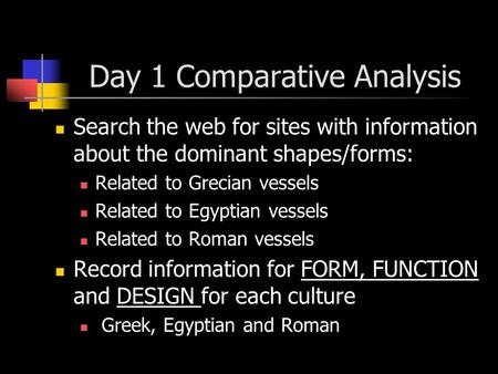 Day 1 Comparative Analysis Search the web for sites with information about the dominant shapes/forms: Related to Grecian vessels Related to Egyptian vessels.