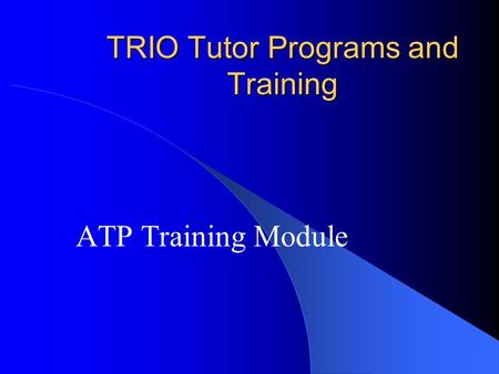 TRIO Tutor Programs and Training ATP Training Module.