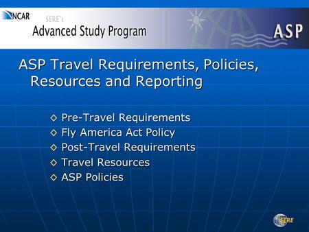 ASP Travel Requirements, Policies, Resources and Reporting Pre-Travel Requirements ◊ Pre-Travel Requirements Fly America Act Policy ◊ Fly America Act Policy.