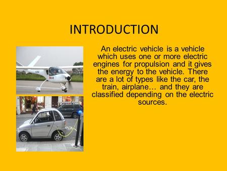 INTRODUCTION An electric vehicle is a vehicle which uses one or more electric engines for propulsion and it gives the energy to the vehicle. There are.