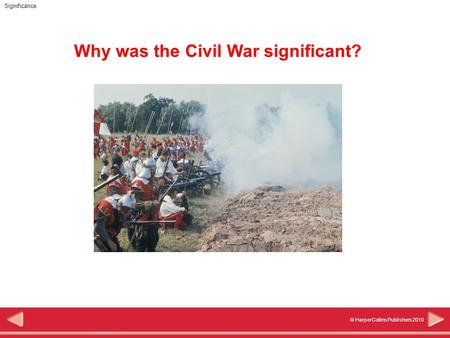 Significance © HarperCollins Publishers 2010 Why was the Civil War significant?