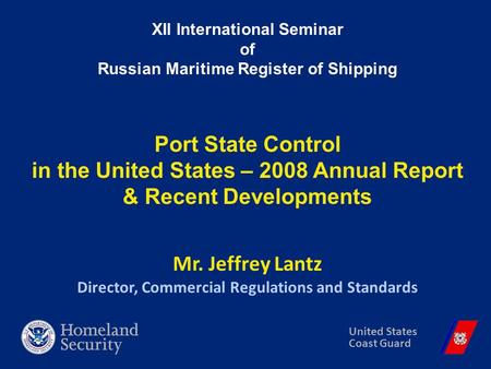 XII International Seminar of Russian Maritime Register of Shipping Port State Control in the United States – 2008 Annual Report & Recent Developments Mr.