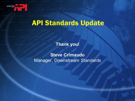 Thank you! Steve Crimaudo Manager, Downstream Standards