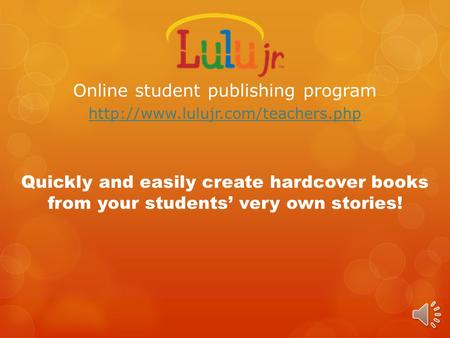 Online student publishing program  Quickly and easily create hardcover books from your students’ very own stories!