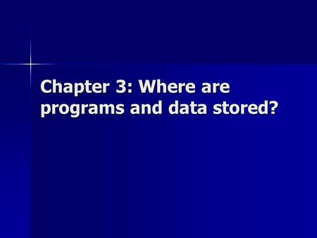 Chapter 3: Where are programs and data stored?. What kinds of memory are there? The main memory The main memory –ROM: Read-only memory Store permanently.