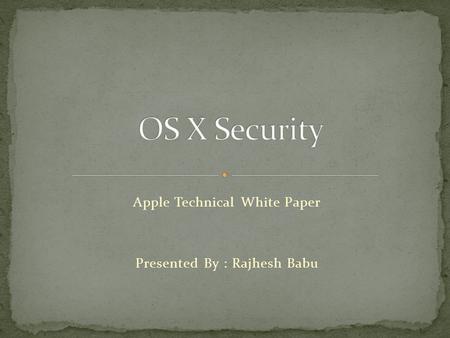 Apple Technical White Paper Presented By : Rajhesh Babu.