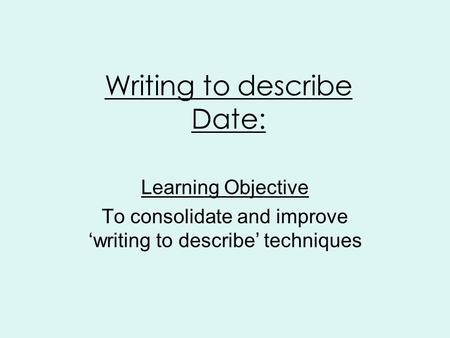 Writing to describe Date: