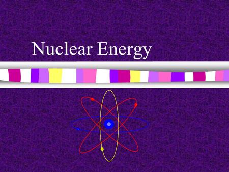Nuclear Energy nmnmost striking development in sources of power in recent years. nRnRelease of the atom.