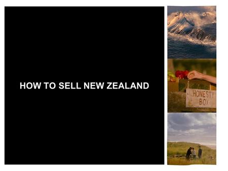 HOW TO SELL NEW ZEALAND. NAU MAI HAERE MAI (WELCOME)
