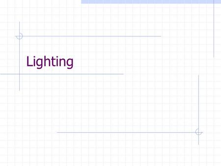 Lighting. Natural Light First light source to consider. Sunlight that enters the house through windows, doors, skylights, etc. North or East—Cool, bluish.
