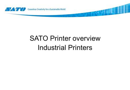 SATO Printer overview Industrial Printers. SATO has a wide range of printers, offering respond to the needs of each user. SATO’s line up offers printers.
