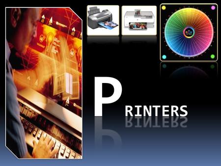 I ntroduction Summary Special types of printers Commonly used printers and their technologies Printer qualities Printer languages Printer I/O interface.