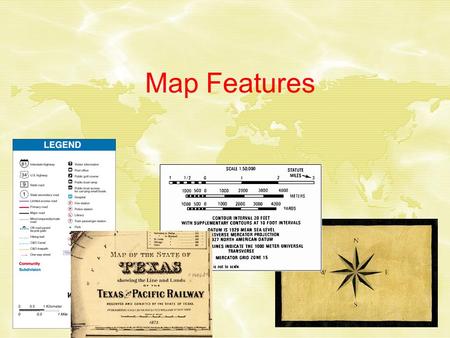 Map Features. Cartography Has been described as the meeting place of art and science. The primary purpose of a map is to show information or a geological.