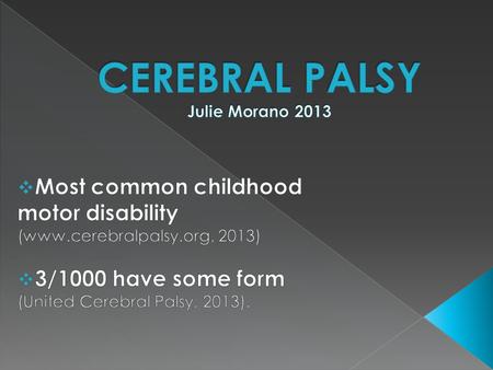 1.What is Cerebral Palsy? 2. What is Spastic Cerebral Palsy? 3. What can life be like for a child with Cerebral Palsy?