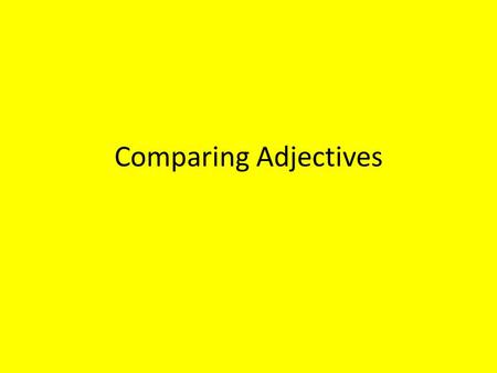 Comparing Adjectives. 3 Degrees of Adjectives! Positive: long, high, strong Comparative: longer, higher, stronger Superlative: longest, highest, strongest.