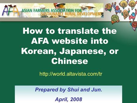 How to translate the AFA website into Korean, Japanese, or Chinese  Prepared by Shui and Jun. April, 2008.