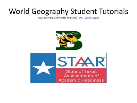 World Geography Student Tutorials Texas Essential Knowledge and Skills TEKS - Social Studies Social Studies.