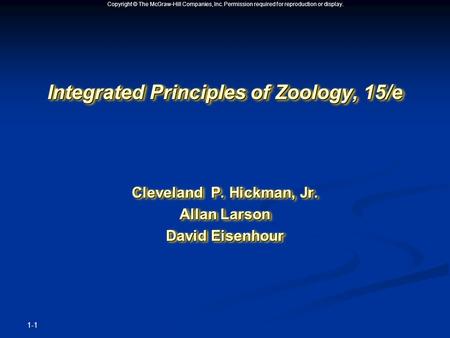 Copyright © The McGraw-Hill Companies, Inc. Permission required for reproduction or display. Integrated Principles of Zoology, 15/e Cleveland P. Hickman,