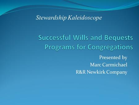 Presented by Marc Carmichael R&R Newkirk Company Stewardship Kaleidoscope.