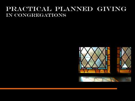 PRACTICAL PLANNED GIVING IN CONGREGATIONS. Planned Giving – in General: What is it? ANNUAL GIVINGPLANNED GIVING.