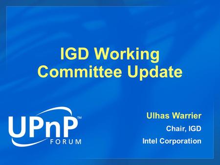 IGD Working Committee Update Ulhas Warrier Chair, IGD Intel Corporation.